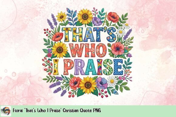 Floral That’s Who I Praise PNG T-Shirt Designs