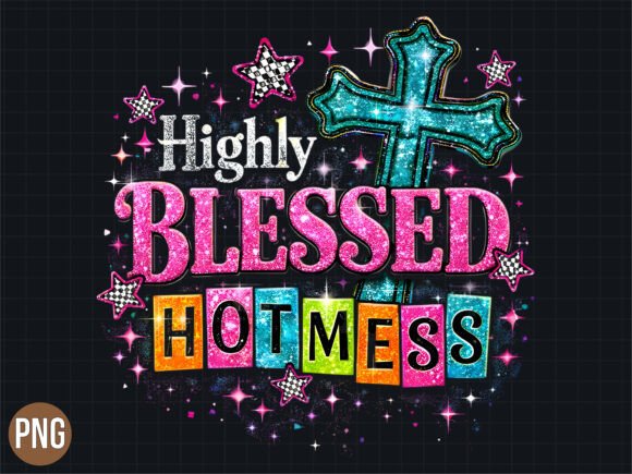 Highly Blessed Hot Mess Christian PNG T-Shirt Designs