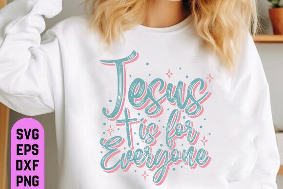 Jesus Is for Everyone SVG PNG — T-Shirt Designs