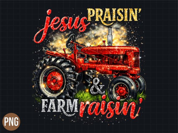 Jesus Praisin Farm Raisin Tractor PNG for T-Shirt Designs
