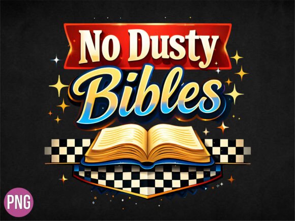 No Dusty Bibles Christian Quote PNG — T-Shirt Designs