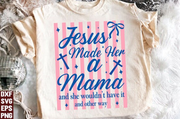 Striped Jesus Made Her a Mama SVG, PNG T-Shirt Designs