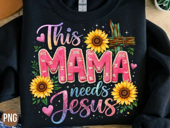 This Mama Needs Jesus Sunflower PNG for T-Shirt Designs